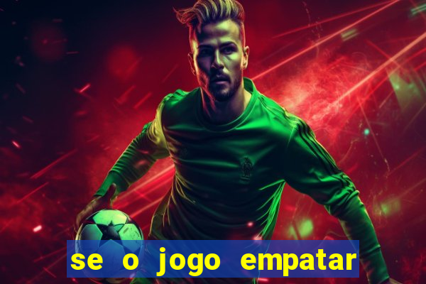 se o jogo empatar hoje quem ganha